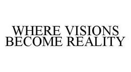 WHERE VISIONS BECOME REALITY trademark
