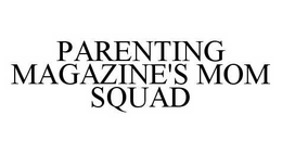 PARENTING MAGAZINE'S MOM SQUAD trademark