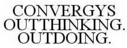 CONVERGYS OUTTHINKING. OUTDOING. trademark