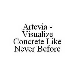 ARTEVIA - VISUALIZE CONCRETE LIKE NEVER BEFORE trademark
