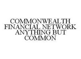 COMMONWEALTH FINANCIAL NETWORK ANYTHING BUT COMMON trademark