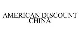 AMERICAN DISCOUNT CHINA trademark