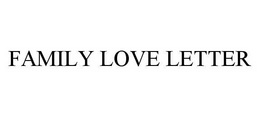 FAMILY LOVE LETTER trademark