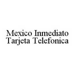 MEXICO INMEDIATO TARJETA TELEFONICA trademark