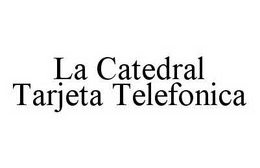 LA CATEDRAL TARJETA TELEFONICA trademark
