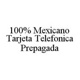 100% MEXICANO TARJETA TELEFONICA PREPAGADA trademark