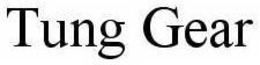 TUNG GEAR trademark
