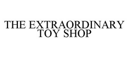 THE EXTRAORDINARY TOY SHOP trademark
