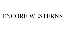 ENCORE WESTERNS trademark