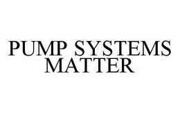 PUMP SYSTEMS MATTER trademark