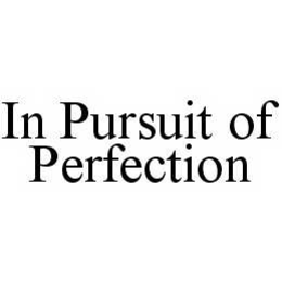 IN PURSUIT OF PERFECTION trademark