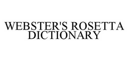 WEBSTER'S ROSETTA DICTIONARY trademark