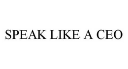 SPEAK LIKE A CEO trademark