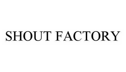 SHOUT FACTORY trademark