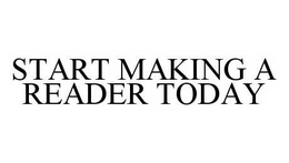 START MAKING A READER TODAY trademark