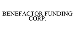 BENEFACTOR FUNDING CORP. trademark