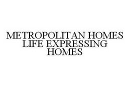 METROPOLITAN HOMES LIFE EXPRESSING HOMES trademark