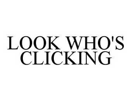LOOK WHO'S CLICKING trademark
