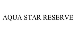 AQUA STAR RESERVE trademark