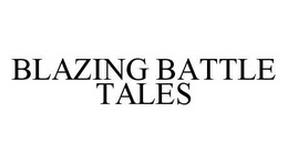 BLAZING BATTLE TALES trademark