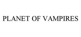 PLANET OF VAMPIRES trademark