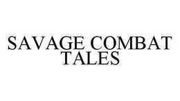 SAVAGE COMBAT TALES trademark