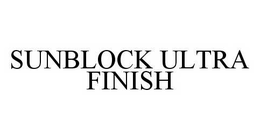 SUNBLOCK ULTRA FINISH trademark