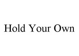 HOLD YOUR OWN trademark