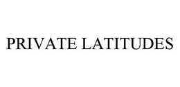 PRIVATE LATITUDES trademark