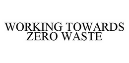 WORKING TOWARDS ZERO WASTE trademark