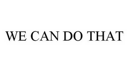 WE CAN DO THAT trademark