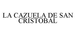 LA CAZUELA DE SAN CRISTOBAL trademark