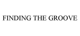 FINDING THE GROOVE trademark