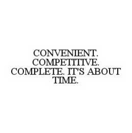 CONVENIENT. COMPETITIVE. COMPLETE. IT'S ABOUT TIME. trademark