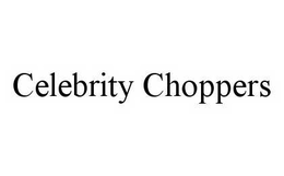CELEBRITY CHOPPERS trademark