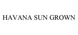 HAVANA SUN GROWN trademark