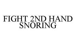 FIGHT 2ND HAND SNORING trademark