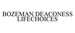 BOZEMAN DEACONESS LIFECHOICES trademark
