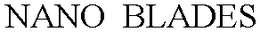 NANO  BLADES trademark