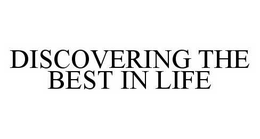 DISCOVERING THE BEST IN LIFE trademark