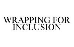 WRAPPING FOR INCLUSION trademark