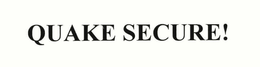 QUAKE SECURE! trademark
