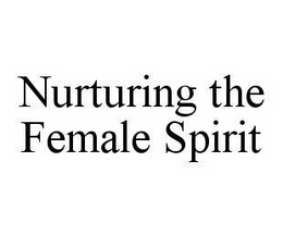 NURTURING THE FEMALE SPIRIT trademark
