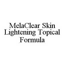 MELACLEAR SKIN LIGHTENING TOPICAL FORMULA trademark