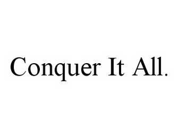 CONQUER IT ALL. trademark