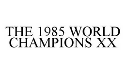 THE 1985 WORLD CHAMPIONS XX trademark