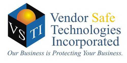 VSTI VENDOR SAFE TECHNOLOGIES INCORPORATED OUR BUISNESS IS PROTECTING YOUR BUSINESS. trademark