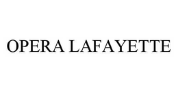 OPERA LAFAYETTE trademark