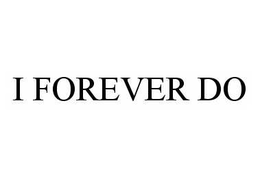 I FOREVER DO trademark