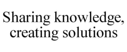 SHARING KNOWLEDGE, CREATING SOLUTIONS trademark